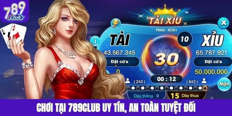 Chơi tại 789club uy tín, an toàn tuyệt đối